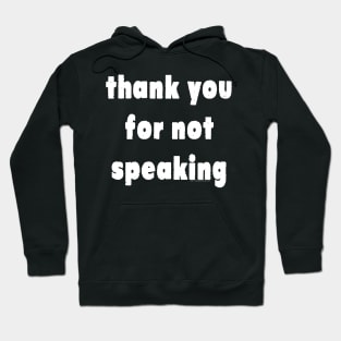 Thank You For Not Speaking Hoodie